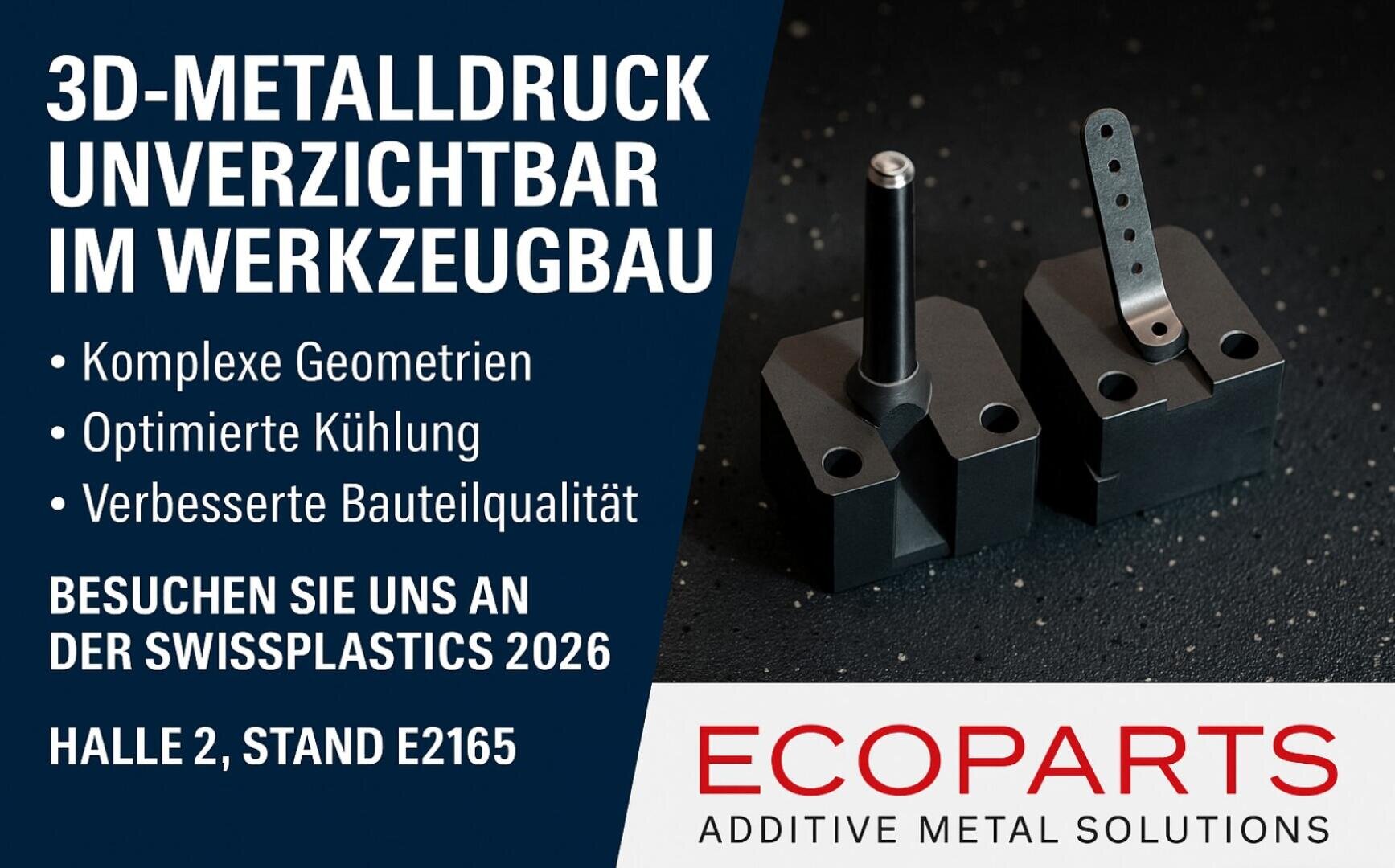 Anzeige für Ecoparts, in der 3D-gedruckte Metallkomponenten vorgestellt werden. Der Text hebt Vorteile wie komplexe Geometrien, optimierte Kühlung und verbesserte Qualität hervor. Er lädt die Besucher zur SwissPlastics 2026, Halle 2, Stand E2165, ein.