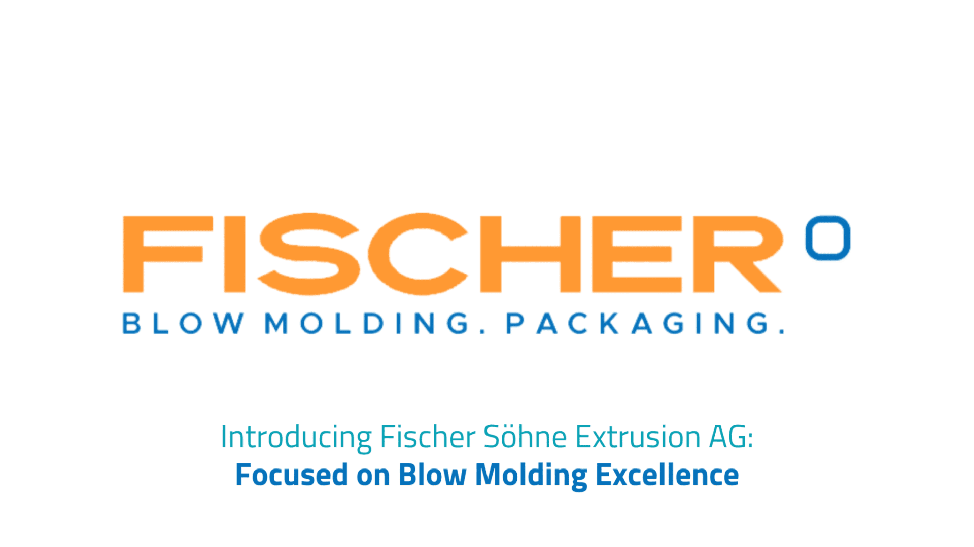 Logo pour Fischer Söhne Extrusion AG avec le texte FISCHER Blow Molding. Packaging. et en dessous, le titre Introducing Fischer Söhne Extrusion AG : Focused on Blow Molding Excellence.